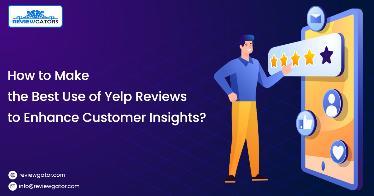 How to Make  the Best Use of Yelp Reviews to Enhance Customer Insights